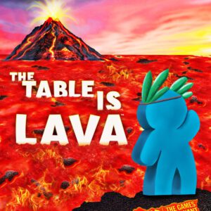 The Table is Lava